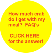 How much crab do I get with my meal?  FAQs   CLICK HERE for the answer!