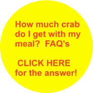 How much crab do I get with my meal?  FAQs   CLICK HERE for the answer!